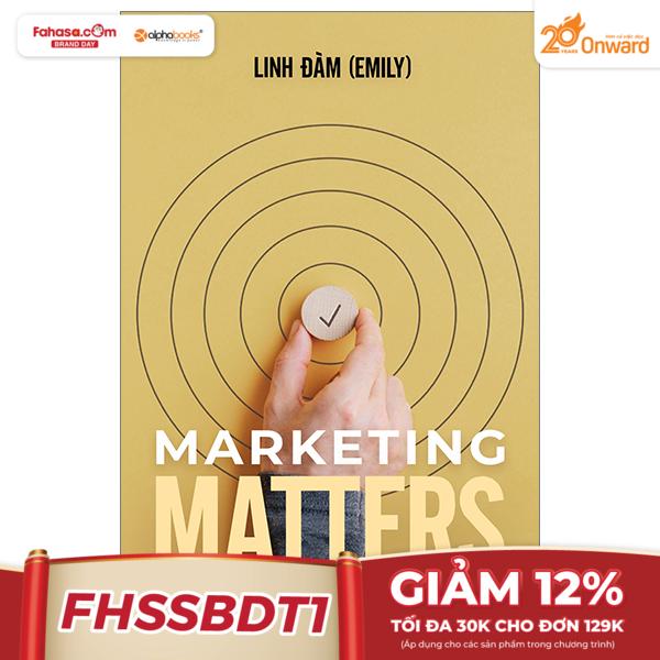 marketing matters - marketing có quan trọng? nên làm marketing thế nào?