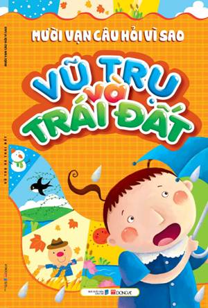 mười vạn câu hỏi vì sao - vũ trụ và trái đất (tái bản)