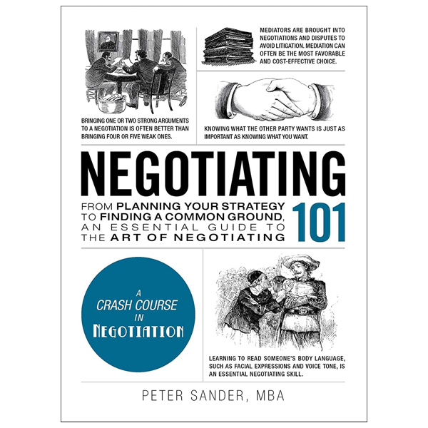 negotiating 101: from planning your strategy to finding a common ground, an essential guide to the art of negotiating