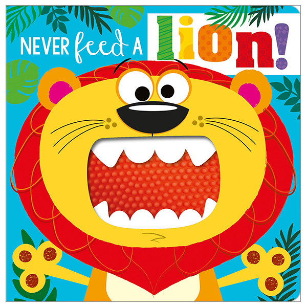 never feed a lion!