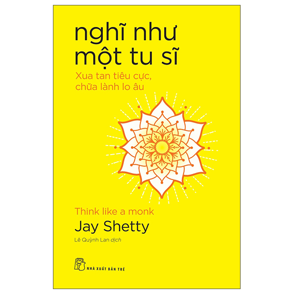 Nghĩ Như Một Tu Sĩ - Think Like A Monk - Xua Tan Tiêu Cực, Chữa Lành Lo Âu