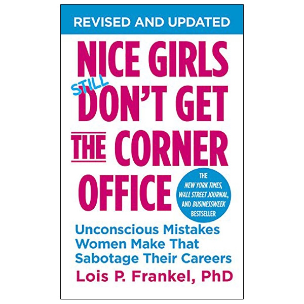 nice girls don't get the corner office: unconscious mistakes women make that sabotage their careers