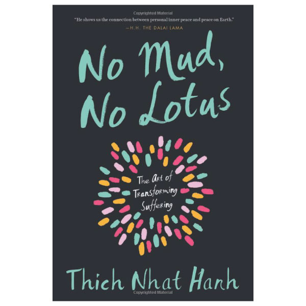 No Mud No Lotus : The Art of Transforming Suffering