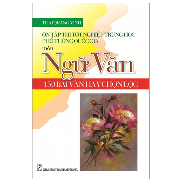 ôn tập thi tốt nghiệp trung học phổ thông quốc gia môn ngữ văn - 150 bài văn hay chọn lọc