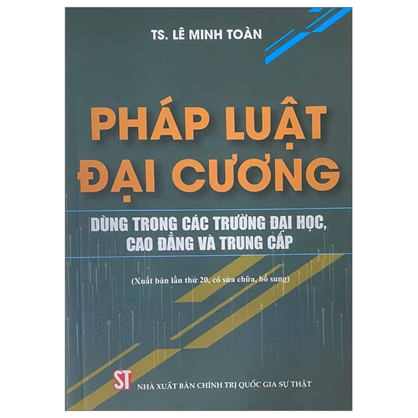pháp luật đại cương - dùng trong các trường đại học, cao đẳng và trung cấp (xuất bản lần thứ 20, có sửa chữa, bổ sung)