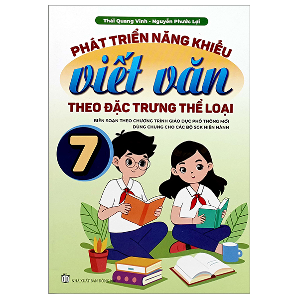 phát triển năng khiếu viết văn theo đặc trưng thể loại 7 (biên soạn theo chương trình giáo dục phổ thông mới dùng chung cho các bộ sgk hiện hành)