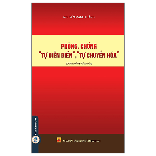 Phòng, Chống “Tự Diễn Biến”, “Tự Chuyển Hóa” (Chính Luận Và Tiểu Phẩm)