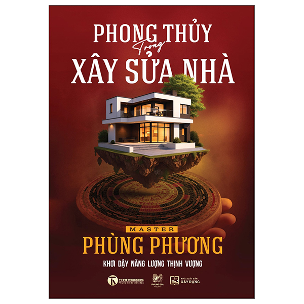 Phong Thủy Trong Xây Sửa Nhà - Khơi Dậy Năng Lượng Thịnh Vượng - Bìa Cứng
