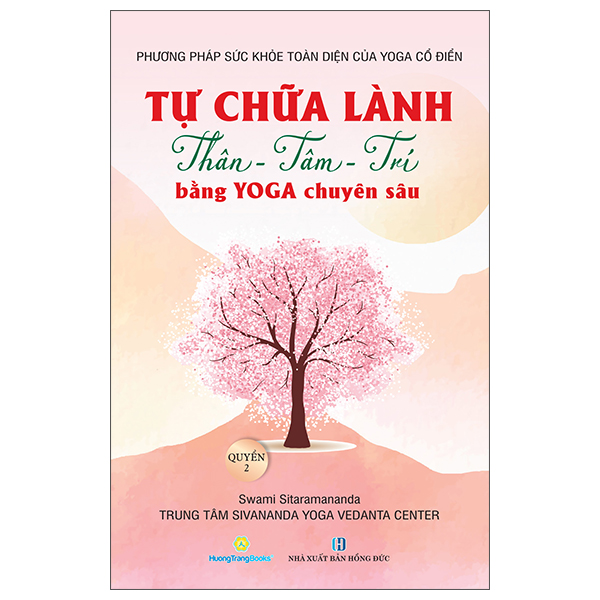 phương pháp sức khoẻ toàn diện của yoga cổ điển - tự chữa lành thân-tâm-trí bằng yoga chuyên sâu - quyển 2