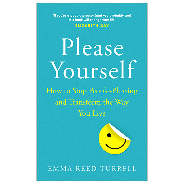 please yourself: how to stop people-pleasing and transform the way you live