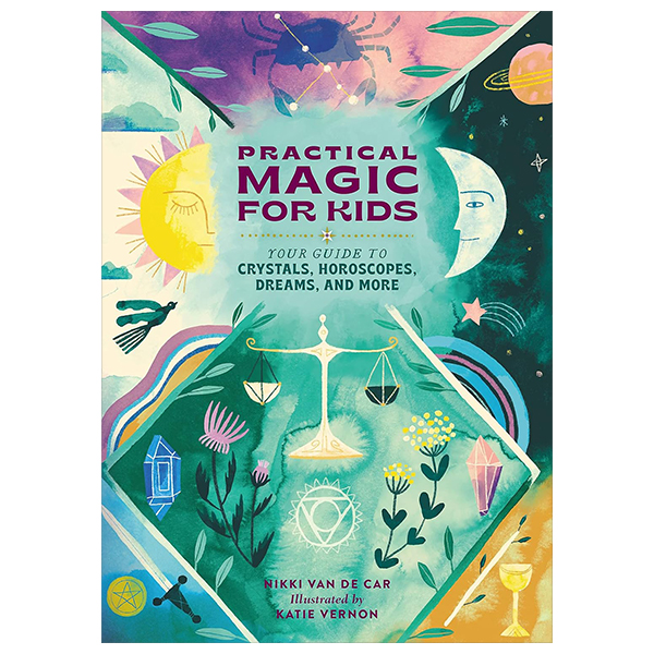 practical magic for kids: your guide to crystals, horoscopes, dreams, and more