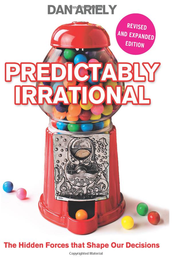 predictably irrational: the hidden forces that shape our decisions