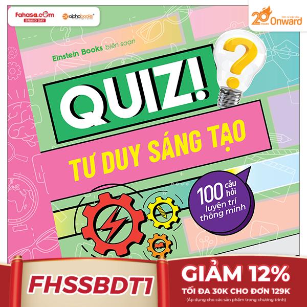 quiz! tư duy sáng tạo - 100 câu hỏi luyện trí thông minh