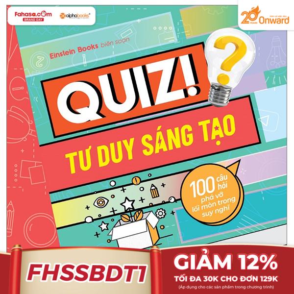 quiz! tư duy sáng tạo - 100 câu hỏi phá vỡ lối mòn trong suy nghĩ