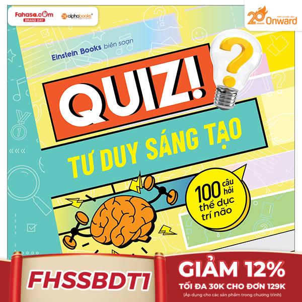 quiz! tư duy sáng tạo - 100 câu hỏi thể dục trí não