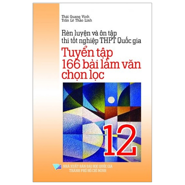 rèn luyện và ôn tập thi tốt nghiệp thpt quốc gia - tuyển tập 166 bài làm văn chọn lọc 12