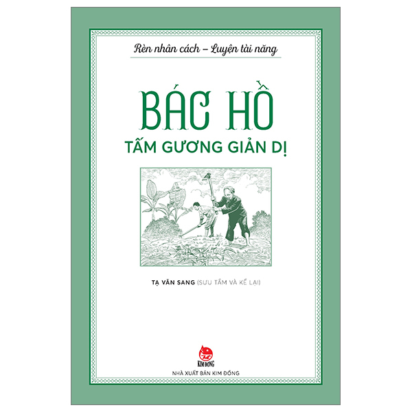 rèn nhân cách - luyện tài năng - bác hồ - tấm gương giản dị