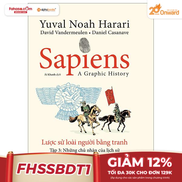 sapiens - a graphic history - lược sử loài người bằng tranh - tập 3 - những chủ nhân của lịch sử - bìa cứng