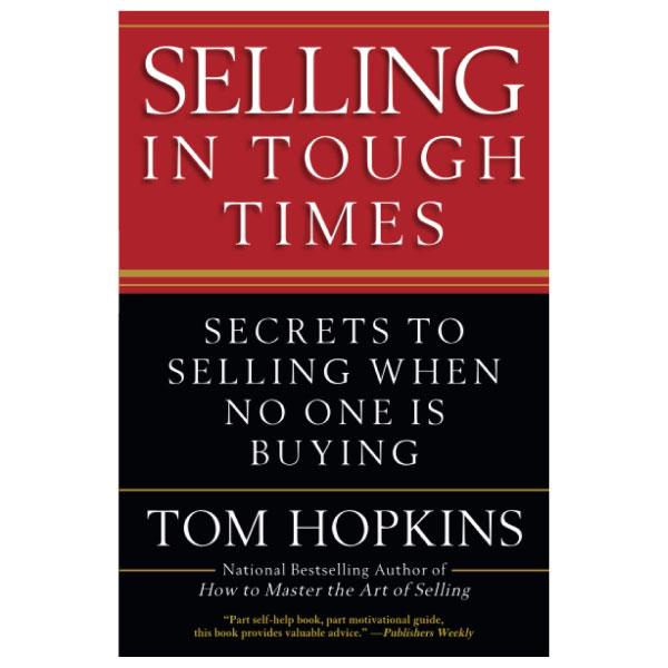 selling in tough times: secrets to selling when no one is buying