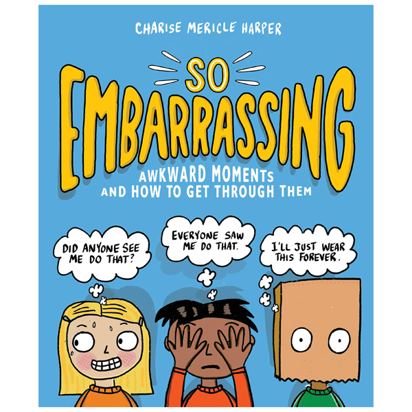 so embarrassing: awkward moments and how to get through them