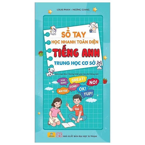 sổ tay học nhanh toàn diện tiếng anh trung học cơ sở (biên soạn theo chương trình giáo dục phổ thông mới)