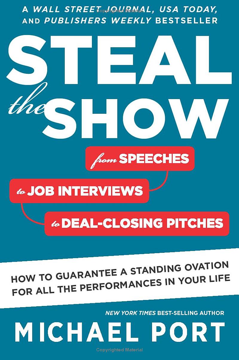 steal the show: from speeches to job interviews to deal-closing pitches, how to guarantee a standing ovation for all the performances in your life paperback