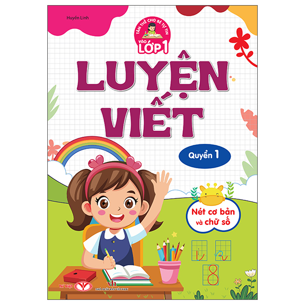 Tâm Thế Cho Bé Tự Tin Vào Lớp 1 - Luyện Viết - Quyển 1 - Nét Cơ Bản Và Chữ Số