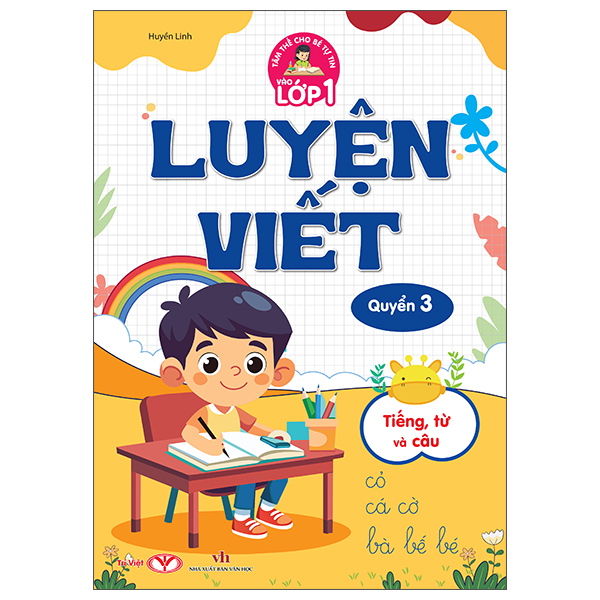Tâm Thế Cho Bé Tự Tin Vào Lớp 1 - Luyện Viết - Quyển 3 - Tiếng, Từ Và Câu
