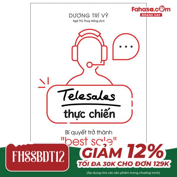 telesale thực chiến - bí quyết trở thành ''bestsale'' qua điện thoại (tái bản 2023)