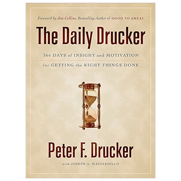 the daily drucker: 366 days of insight and motivation for getting the right things done