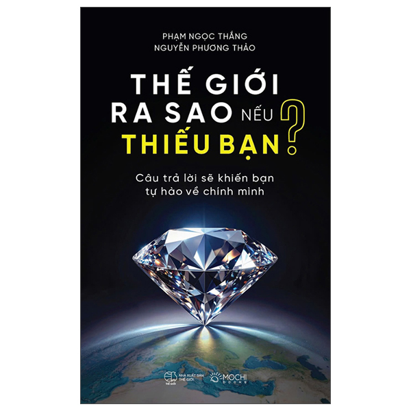 The Gioi Ra Sao Neu Thieu Ban - Cau Tra Loi Se Khien Ban Tu Hao Ve Chinh Minh