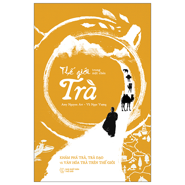 Thế Giới Trong Một Chén Trà - Khám Phá Trà, Trà Đạo Và Văn Hóa Trà Trên Thế Giới