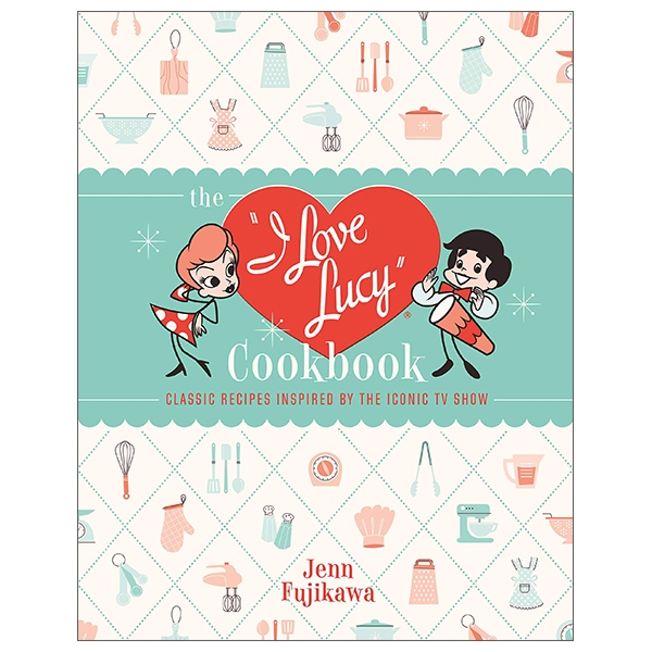 the i love lucy cookbook: classic recipes inspired by the iconic tv show