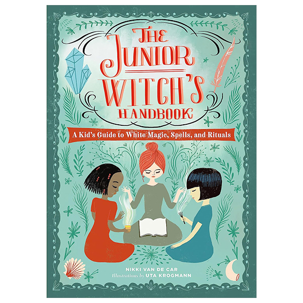 the junior witch's handbook: a kid's guide to white magic, spells, and rituals