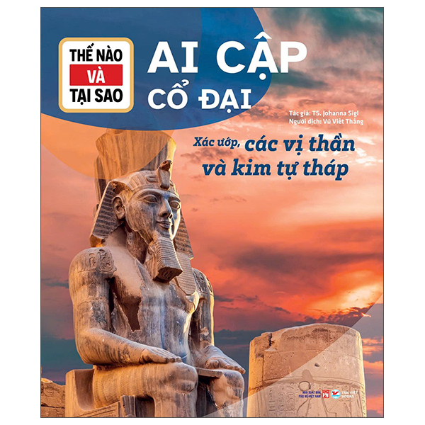 Thế Nào Và Tại Sao - Ai Cập Cổ Đại - Xác Ướp, Các Vị Thần Và Kim Tự Tháp