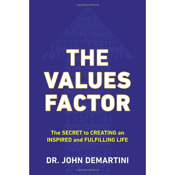 the values factor : the secret to creating an inspired and fulfilling life