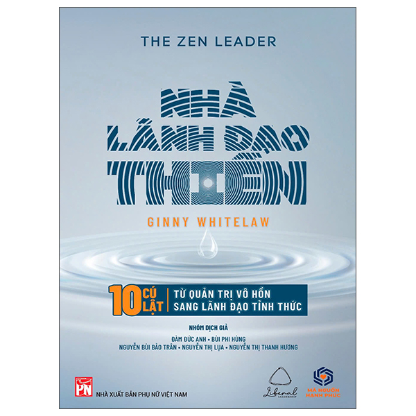 The Zen Leader - Nhà Lãnh Đạo Thiền - 10 Cú Lật Từ Quản Trị Vô Hồn Sang Lãnh Đạo Tỉnh Thức