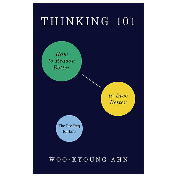 thinking 101: how to reason better to live better