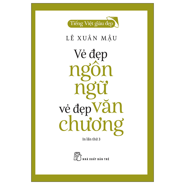 tiếng việt giàu đẹp - vẻ đẹp ngôn ngữ, vẻ đẹp văn chương (tái bản 2022)