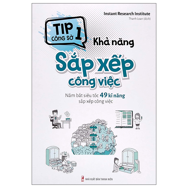 tip công sở 1 - khả năng sắp xếp công việc (nắm bắt siêu tốc 49 kĩ năng sắp xếp công việc) (tái bản 2022)