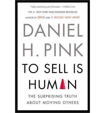 to sell is human: the surprising truth about moving others