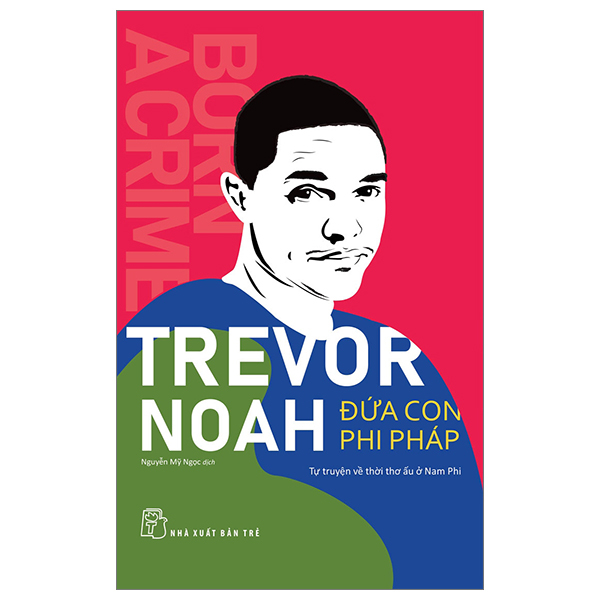 trevor noah - đứa con phi pháp - tự truyện về thời thơ ấu ở nam phi