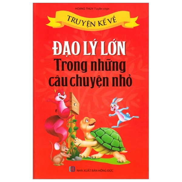 truyện kề về đạo lý lớn trong những câu chuyện nhỏ (tái bản 2019)