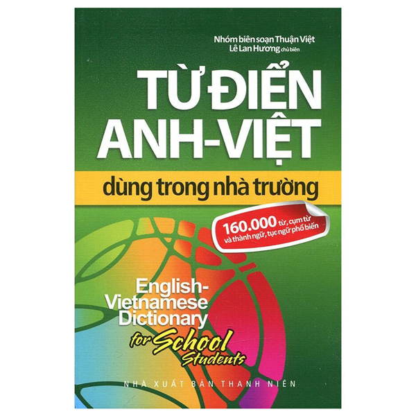 từ điển anh-việt dùng trong nhà trường (160.000 từ, cụm từ và thành ngữ, tục ngữ phổ biến)