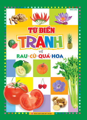 từ điển tranh về rau - củ - quả - hoa (2017)