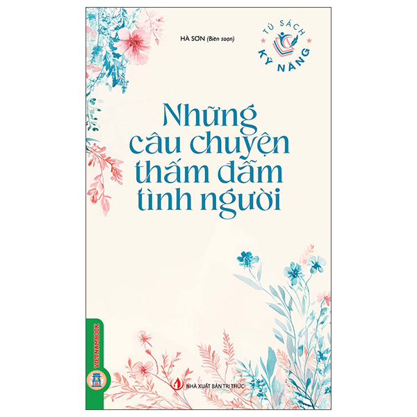 Tủ Sách Kỹ Năng - Những Câu Chuyện Thấm Đẫm Tình Người