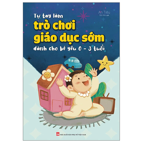 tự tay làm trò chơi giáo dục sớm dành cho bé yêu 0-3 tuổi