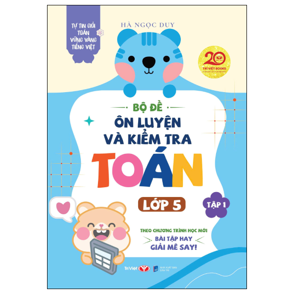 Tự Tin Giỏi Toán Vững Vàng Tiếng Việt - Bộ Đề Ôn Luyện Và Kiểm Tra Toán Lớp 5 - Tập 1