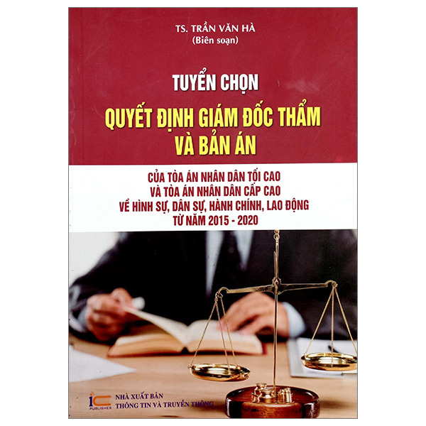 tuyển chọn quyết định giám đốc thẩm và bản án của tòa án nhân dân tối cao và tòa án nhân dân cấp cao về hình sự, dân sự, hành chính, lao động từ năm 2015-2020