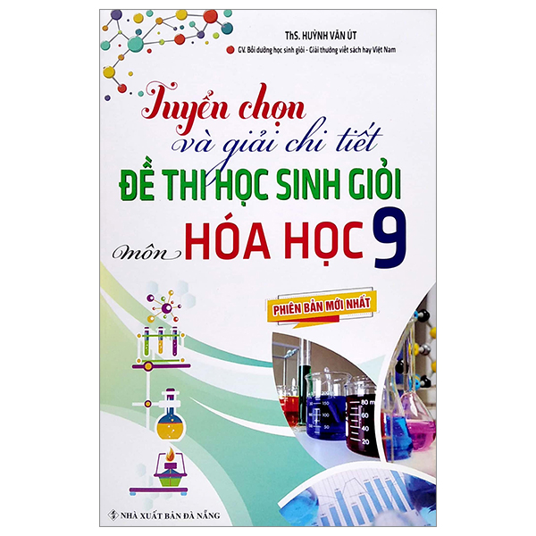 tuyển chọn và giải chi tiết đề thi học sinh giỏi - môn hóa học 9 (phiên bản mới nhất)